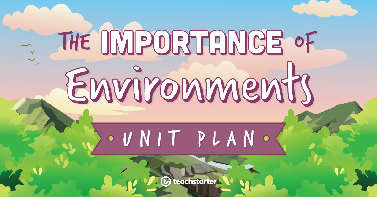 Importance of Environments Unit Plan